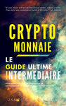 Crypto-monnaie: Le Guide Intermédiaire pour Approfondir et Perfectionner sa Connaissance sur le Monde de la Crypto-Monnaie