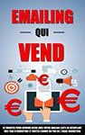 Emailing Qui Vend: 42 Minutes Pour Devenir Riche Avec Votre Mailing List En Décuplant Vos Taux D'Ouverture Et Ventes Comme Un Pro De L'Em